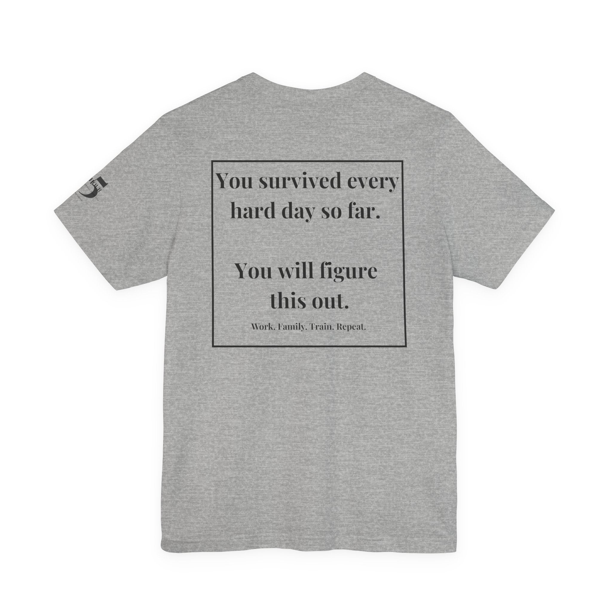 Inspirational Quote Tee — “You survived every day...” Motivational Short Sleeve Shirt