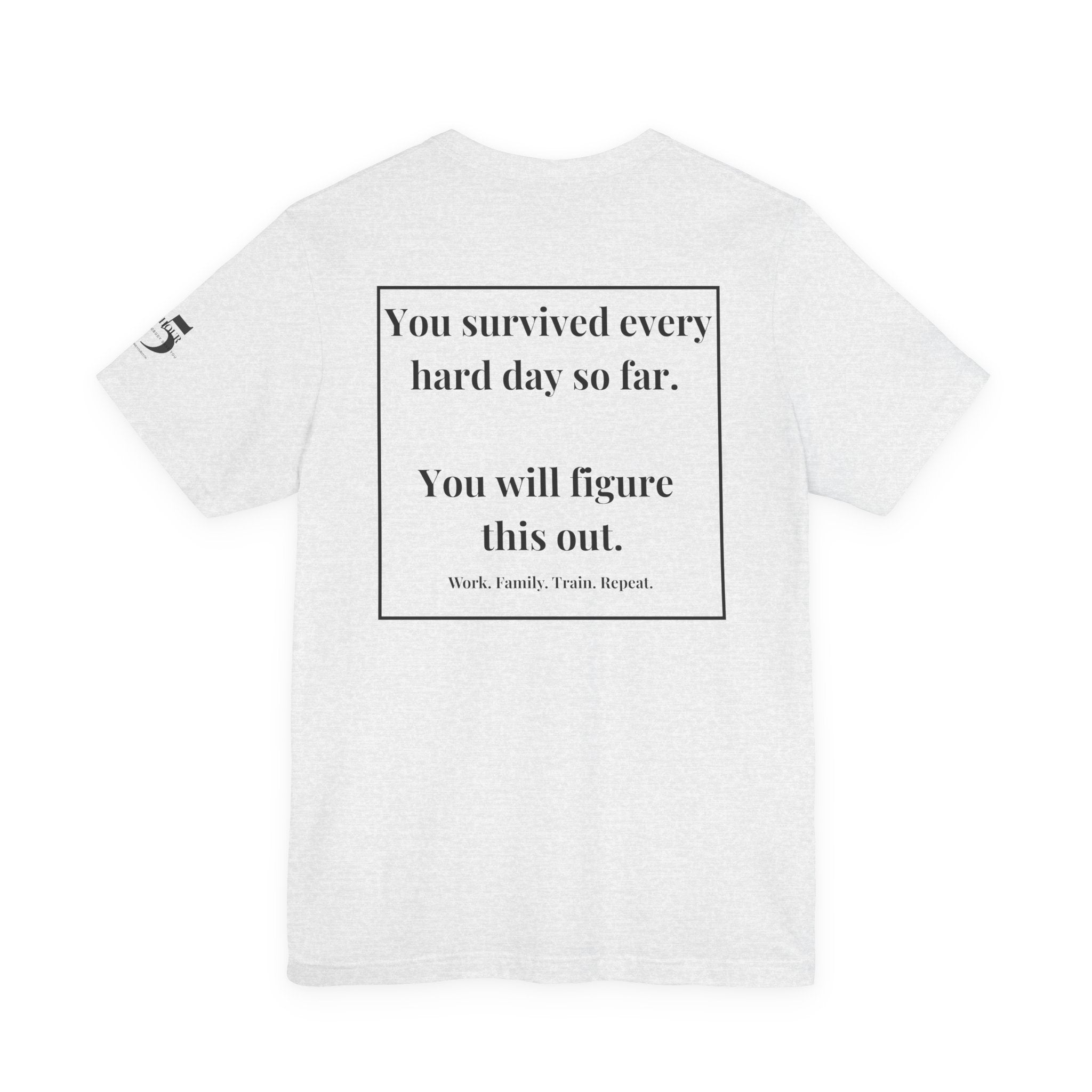 Inspirational Quote Tee — “You survived every day...” Motivational Short Sleeve Shirt