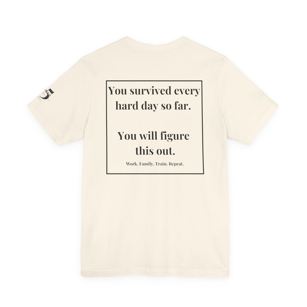 Inspirational Quote Tee — “You survived every day...” Motivational Short Sleeve Shirt