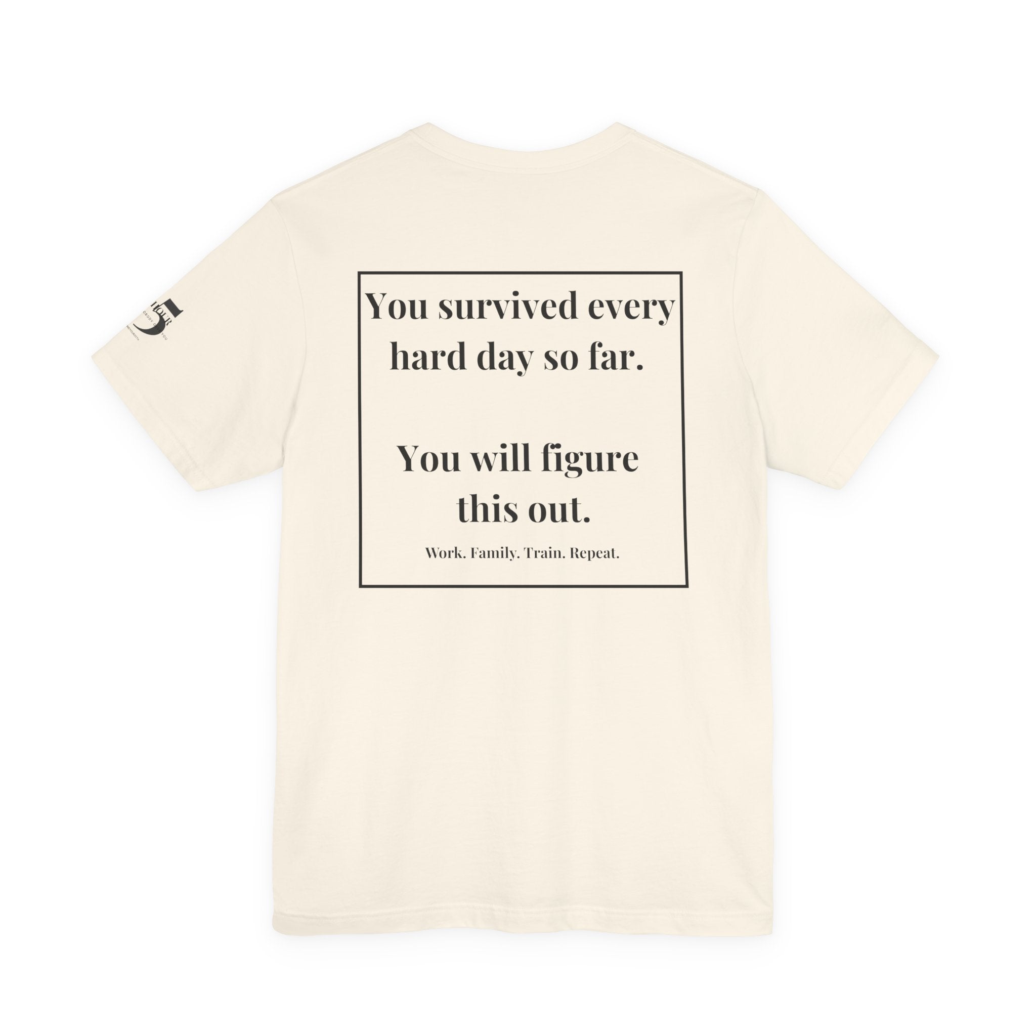 Inspirational Quote Tee — “You survived every day...” Motivational Short Sleeve Shirt